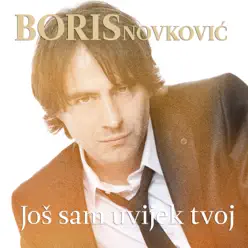 Još sam uvijek tvoj - Single - Boris Novkovic Još sam uvijek tvoj - Single - Boris Novkovic