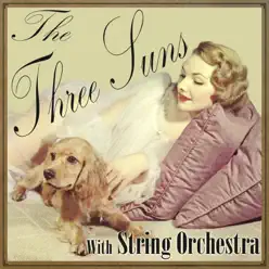 The Three Suns With String Orchestra - The Three Suns The Three Suns With String Orchestra - The Three Suns