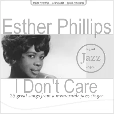 I Don't Care - Esther Phillips I Don't Care - Esther Phillips