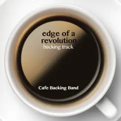 Edge of a Revolution (Backing Track Instrumental Version) - Single by Cafe Backing Band album reviews, ratings, credits