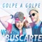 Voy a Buscarte - Golpe a Golpe lyrics