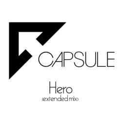 Hero (Extended Mix) - Single - Capsule Hero (Extended Mix) - Single - Capsule
