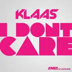 I Don't Care (Radio Edit) - Single - Klaas I Don't Care (Radio Edit) - Single - Klaas