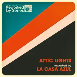 Attic Lights Reworked By La Casa Azul (feat. La Casa Azul) - Single - Attic Lights