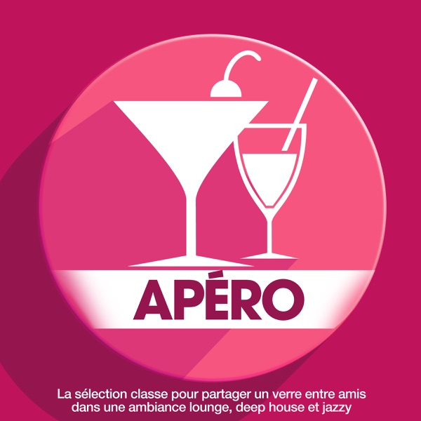 Apéro: La sélection classe pour partager un verre entre amis dans une ambiance lounge, deep house et jazzy - Multi-interprètes