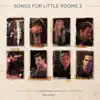 Songs for Little Rooms 2 album lyrics, reviews, download