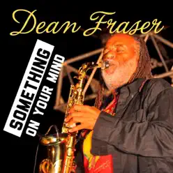 Something on Your Mind - Single - Dean Fraser Something on Your Mind - Single - Dean Fraser