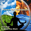 Power Up Meditations - Chris Hall & Be What You Want