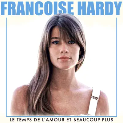 Le temps de l'amour et beaucoup plus (Remastered) - Françoise Hardy