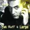 Fat Ruff & Large album lyrics, reviews, download