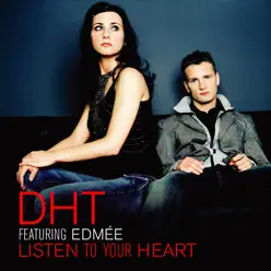 LISTEN TO YOUR HEART - D.H.T. LISTEN TO YOUR HEART - D.H.T.