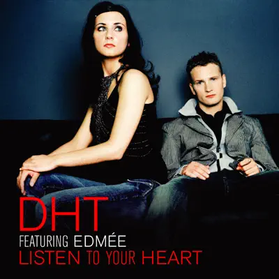LISTEN TO YOUR HEART - D.H.T. LISTEN TO YOUR HEART - D.H.T.