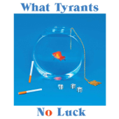 No Luck - What Tyrants