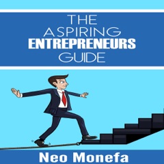 Entrepreneur: The Aspiring Entrepreneurs Guide (Unabridged)