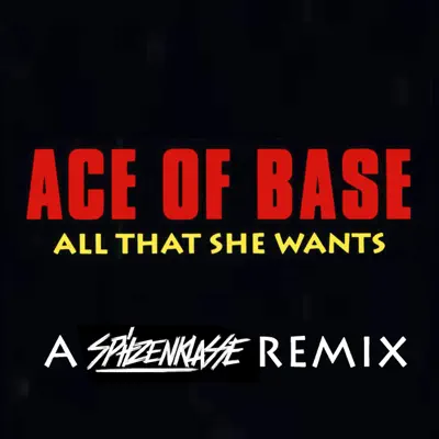 All That She Wants (A Spitzenklasse Remix) - Single - Ace Of Base
