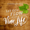 Let Go and Flow in the Vine Life - Joseph Prince