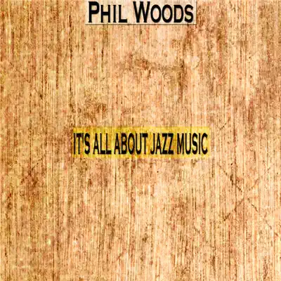 It's All About Jazz Music - Phil Woods