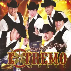 Que Poca la Tuya - Extremo Norte Que Poca la Tuya - Extremo Norte