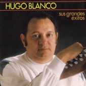 Hugo Blanco: Sus Grandes Exitos
