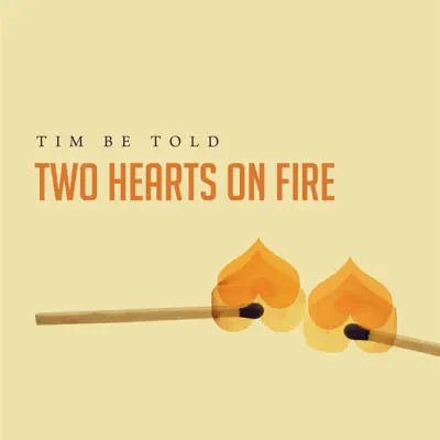 Two Hearts On Fire - Single - Tim Be Told