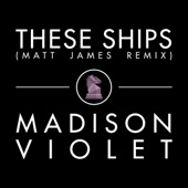 Madison Violet - These Ships (Matt James Extended Version)