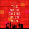 The Mask Gains Over Man album lyrics, reviews, download