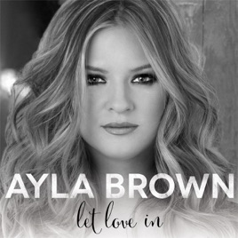 ‎Let Love In by Ayla Brown on Apple Music