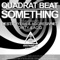 Something (Destroyers & Aggresivnes Remix) - Quadrat Beat lyrics