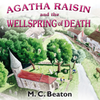 M.C. Beaton - Agatha Raisin and the Wellspring of Death: Agatha Raisin, Book 7 (Unabridged) artwork