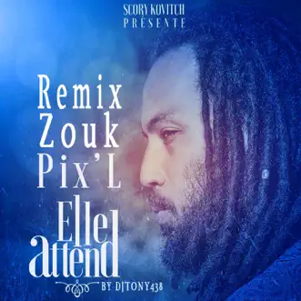 Elle attend (feat. Scory Kovitch) [Remix zouk] - Single by Pix'L album reviews, ratings, credits