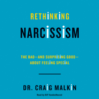 Dr. Craig Malkin - Rethinking Narcissism: The Bad - and Surprising Good - About Feeling Special (Unabridged) artwork