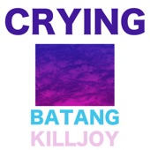 Crying - Batang Killjoy