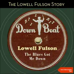 The Blues Got Me Down (The Lowell Fulson Story - Swing Time Singles 1950 -1951) - Lowell Fulson The Blues Got Me Down (The Lowell Fulson Story - Swing Time Singles 1950 -1951) - Lowell Fulson