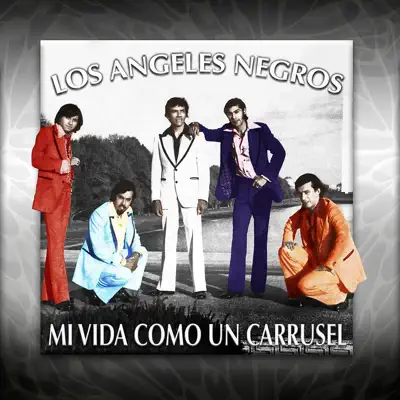 Mi Vida Como un Carrusel - Los Angeles Negros Mi Vida Como un Carrusel - Los Angeles Negros