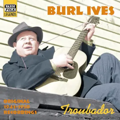 Troubador (Recordings 1941-1950) - Burl Ives