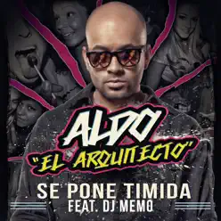 Se Pone Timida (feat. DJ Memo) - Single - Aldo El Arquitecto