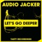 Let's Go Deeper - Audio Jacker lyrics