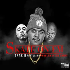 Skate on 'em (feat. Too Short & Problem) - Single by Trak D album reviews, ratings, credits