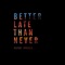 Better Late Than Never - Dayne Jordan lyrics