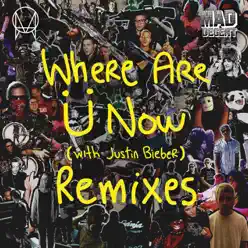 Where Are Ü Now (with Justin Bieber) [Remixes] - EP - Skrillex