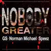 Nobody Greater (feat. GS, Norman Michael & Speez) - Single album lyrics, reviews, download