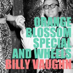 Orange Blossom Special and Wheels - Billy Vaughn Orange Blossom Special and Wheels - Billy Vaughn