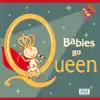 Babies Go Queen album lyrics, reviews, download