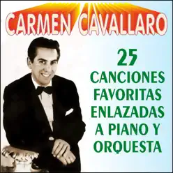 25 Canciones Favoritas Enlazadas a Piano y Orquesta - Carmen Cavallaro 25 Canciones Favoritas Enlazadas a Piano y Orquesta - Carmen Cavallaro