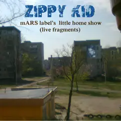 MARS label little home show (live fragments) - Single by Zippy Kid album reviews, ratings, credits