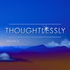 Thoughtlessly, Vol. 5