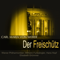 Vienna Philharmonic, Wilhelm Furtwängler & Chorus of the Vienna State Opera - Weber: Der Freischütz, Op. 77, J. 277 artwork