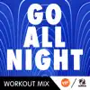 Go All Night (A.R. Workout Mix) - Single album lyrics, reviews, download