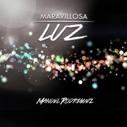 Maravillosa Luz - EP - Manuel Rodríguez Maravillosa Luz - EP - Manuel Rodríguez