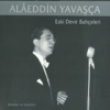Alaeddin Yavaşça - Ey Lebleri Gonca Yüzü Gül Servi